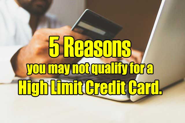 5 Reasons you may not qualify for a High Limit Credit Card